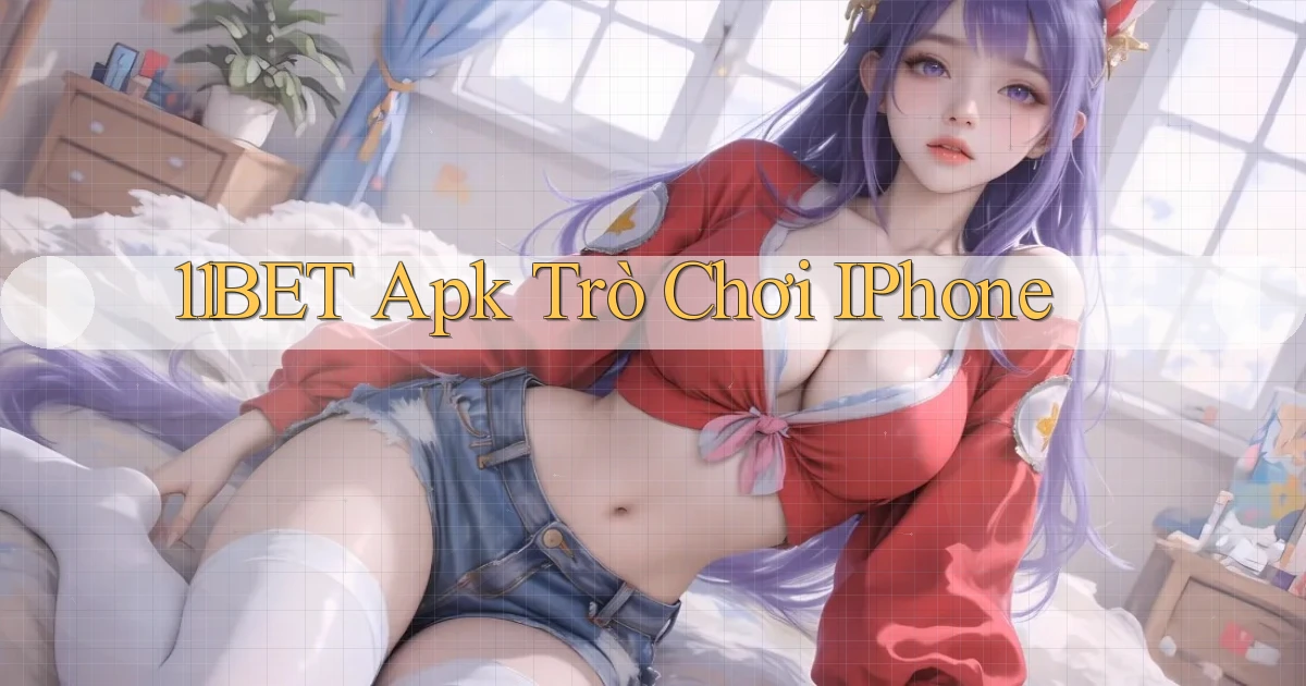 11bet apk trò chơi iPhone
