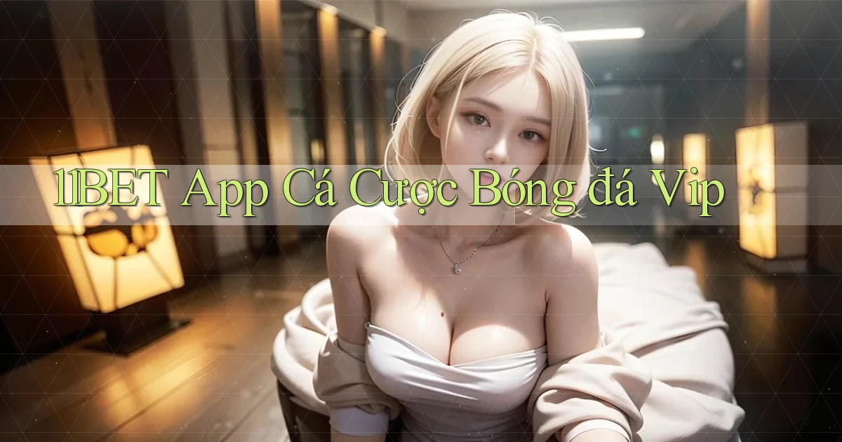 11bet  app cá cược bóng đá vip