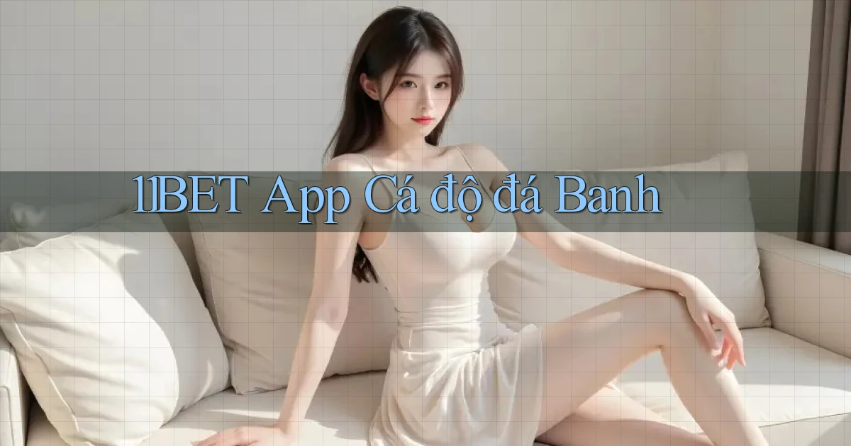 11bet app cá độ đá banh