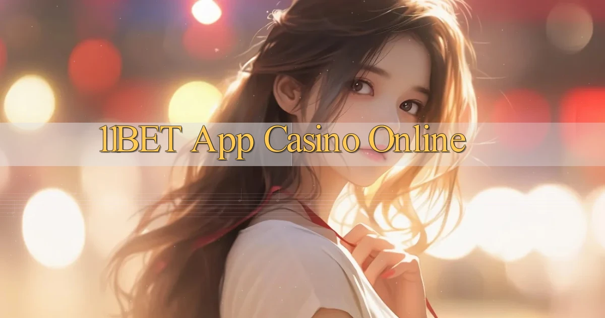 11bet app casino online