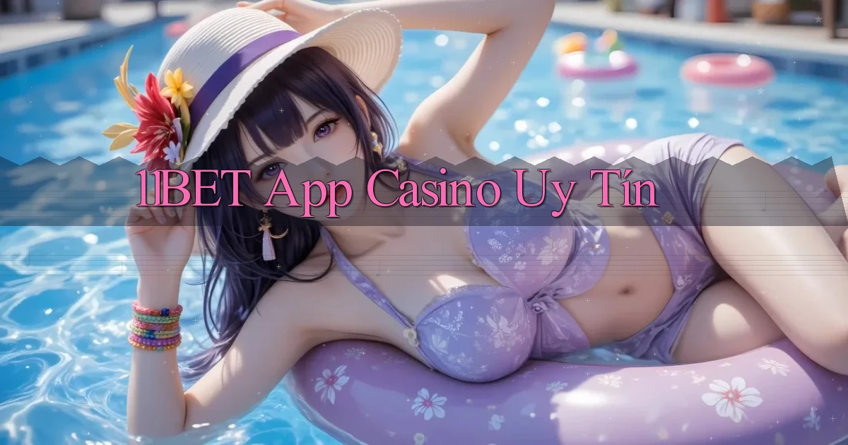 11bet app casino uy tín