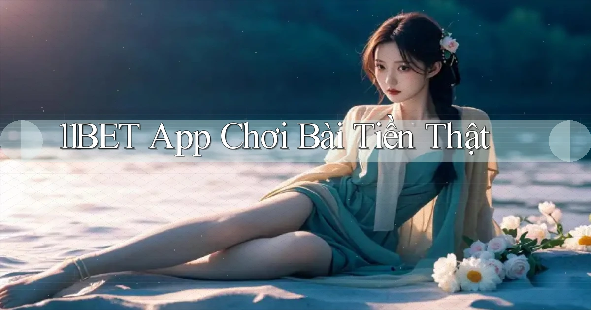 11bet app chơi bài tiền thật