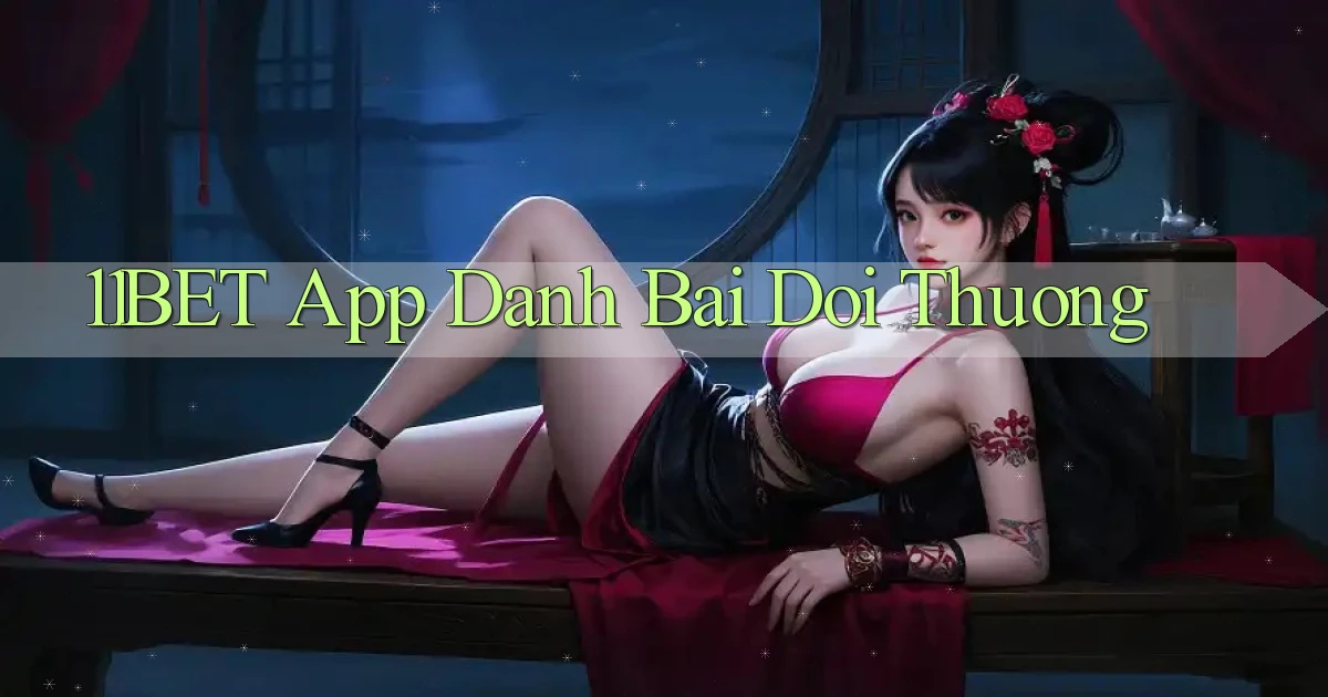 11bet app đánh bài đổi thưởng