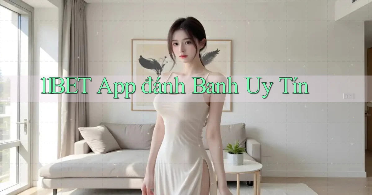 11bet app đánh banh uy tín