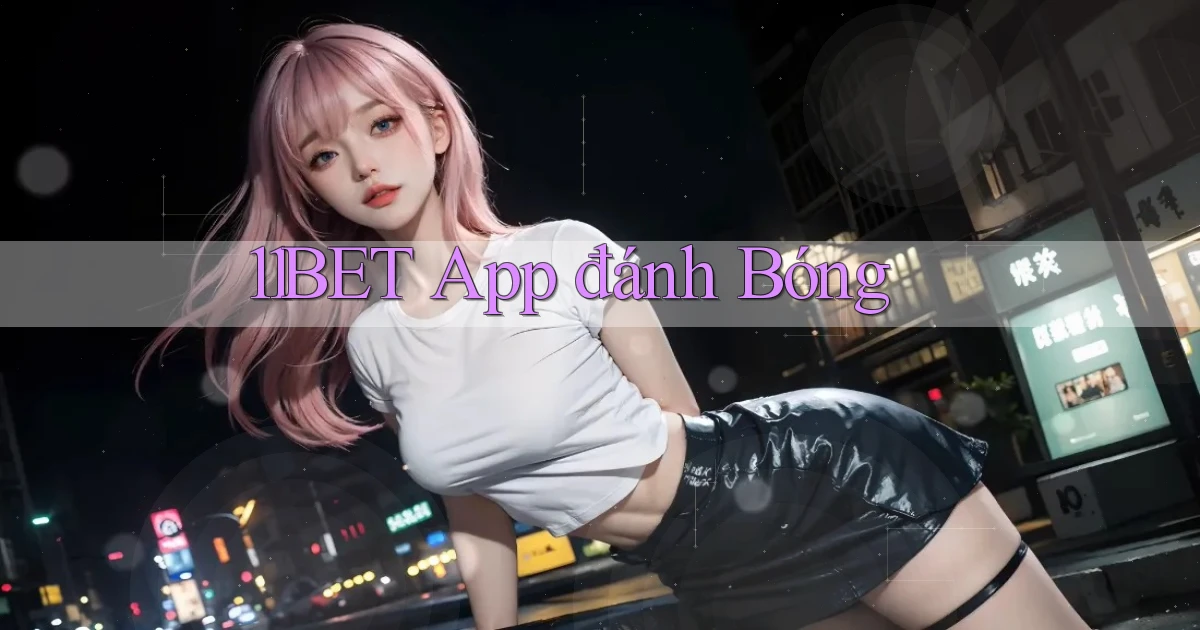 11bet app đánh bóng
