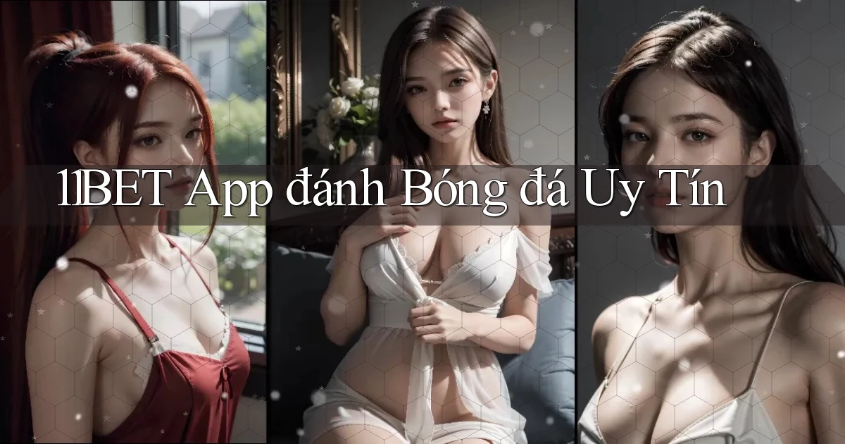 11bet app đánh bóng đá uy tín