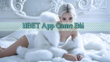 11bet app game bài