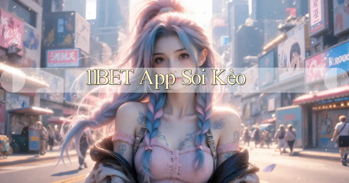 11bet app soi kèo