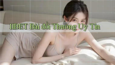 11bet bài đổi thưởng uy tín