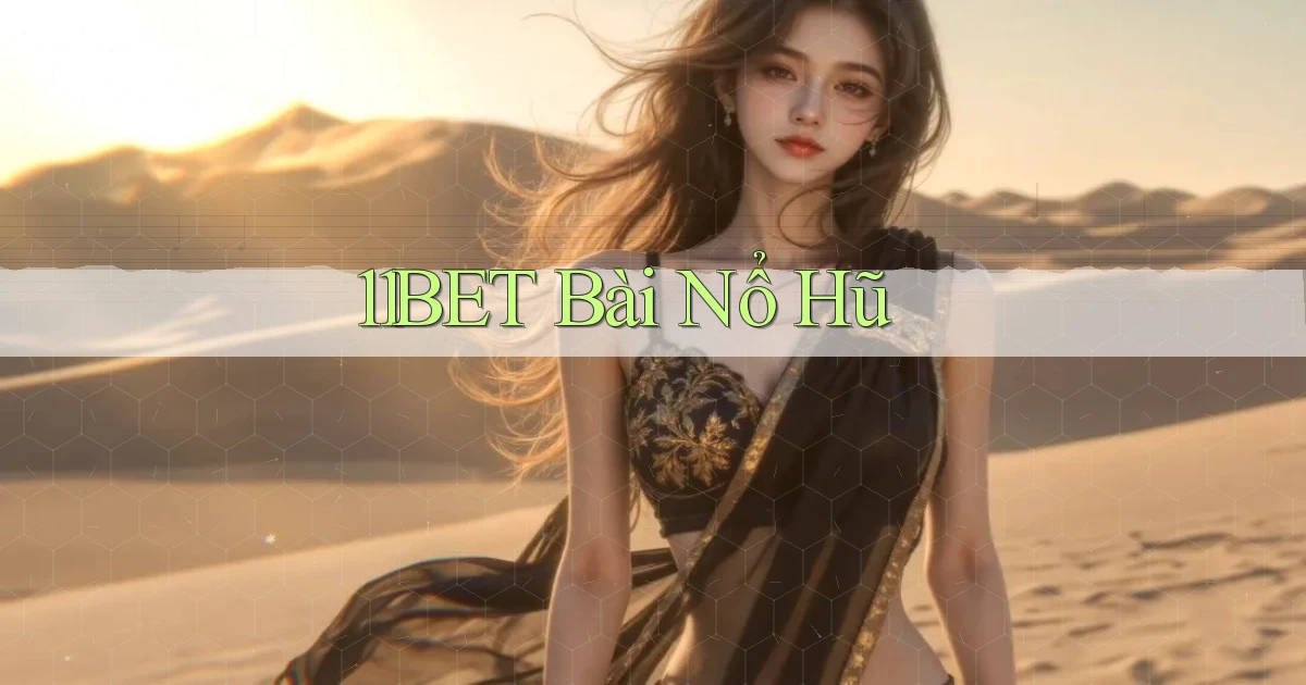 11bet bài nổ hũ