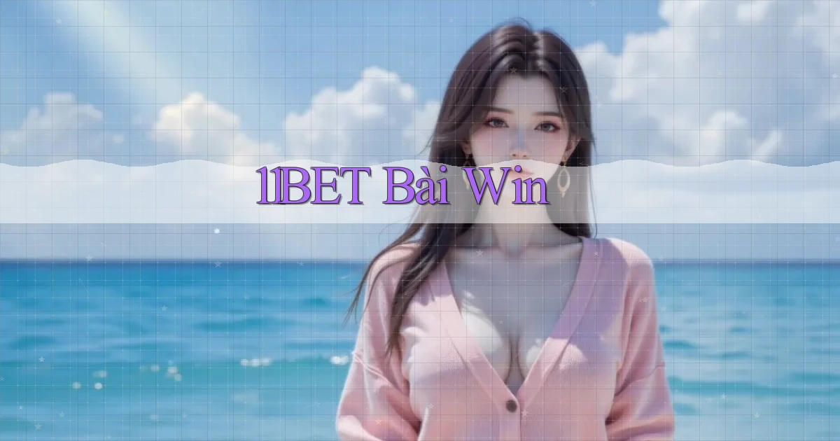 11bet bài win