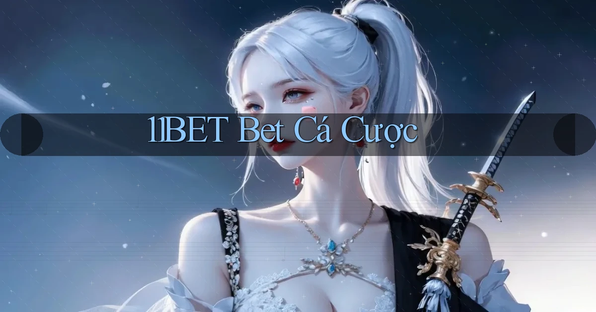 11bet bet cá cược