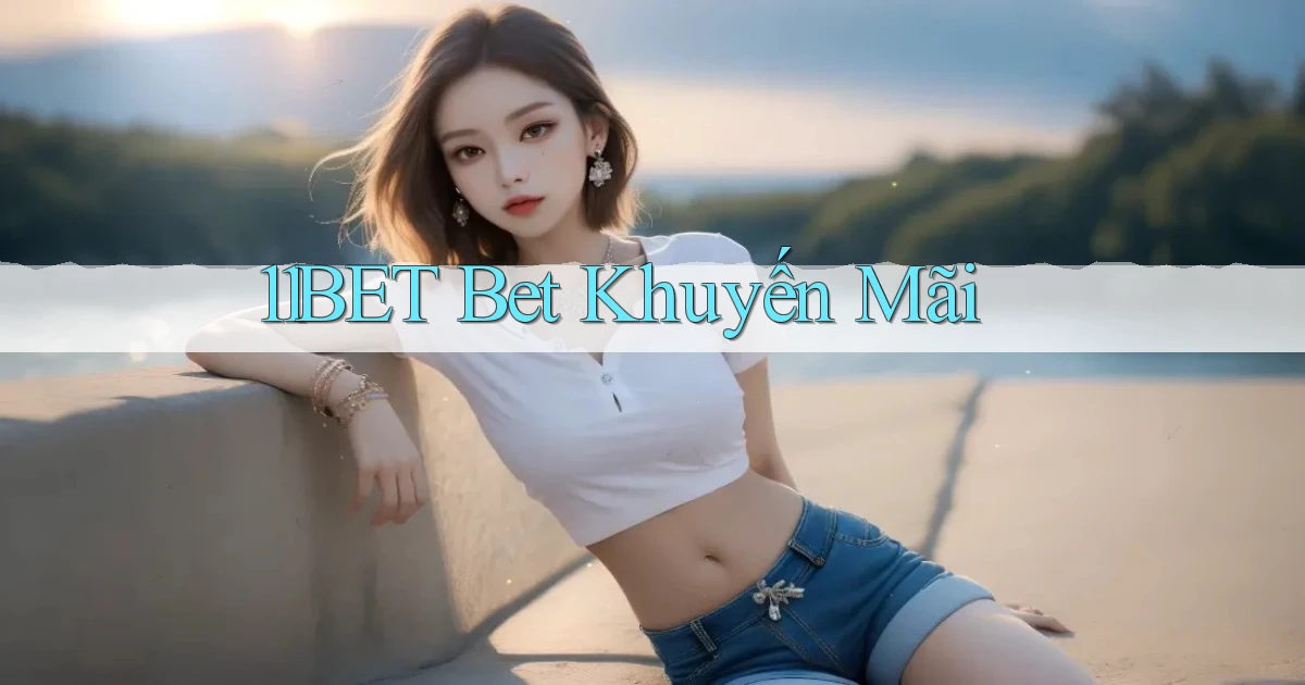 11bet bet khuyến mãi