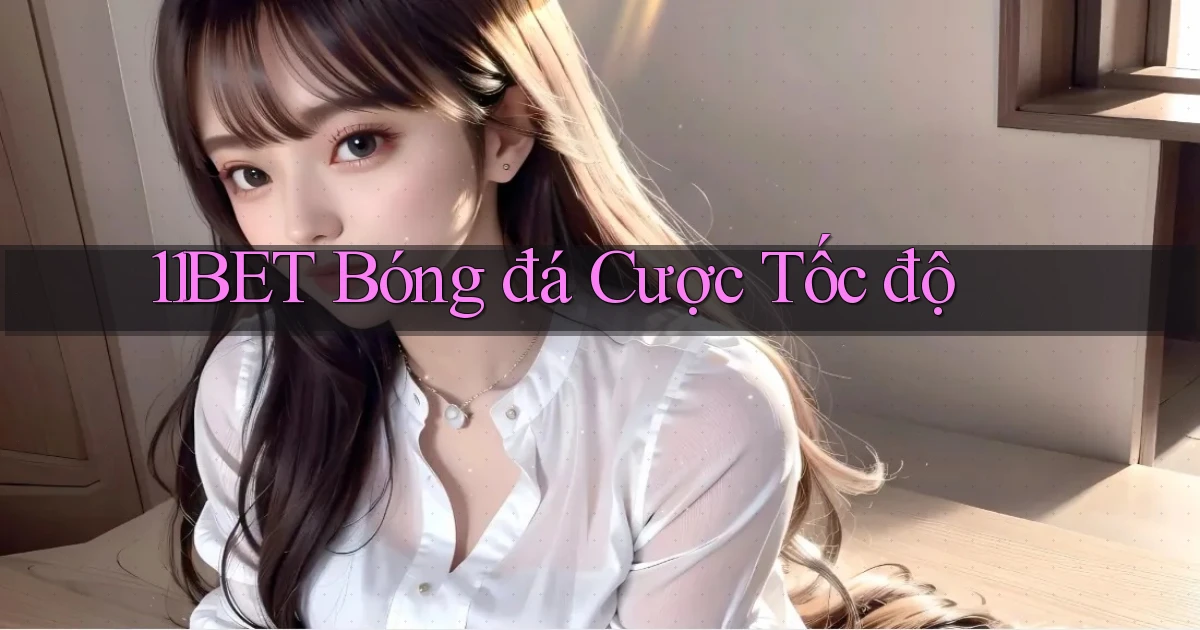11bet  bóng đá cược tốc độ