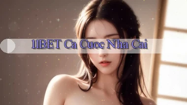11bet  ca cuoc nha cai