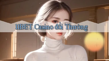 11bet casino đổi thưởng