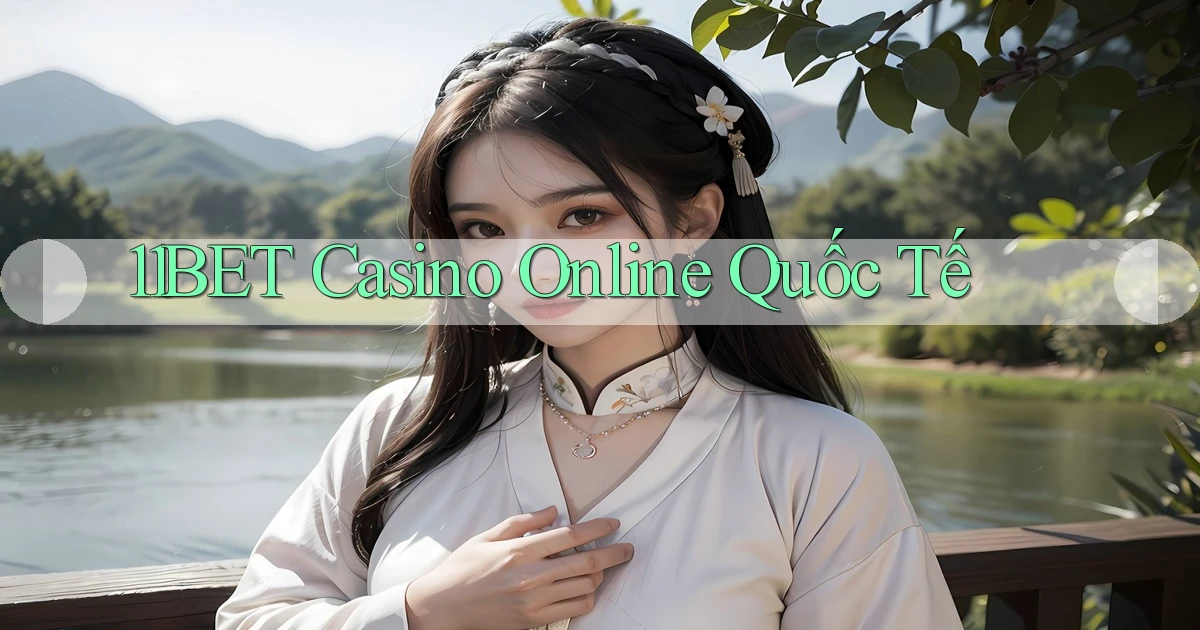 11bet casino online quốc tế