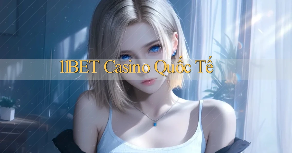 11bet casino quốc tế