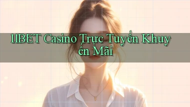 11bet casino trực tuyến khuyến mãi