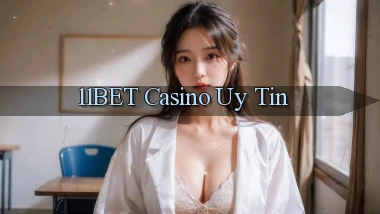 11bet casino uy tín