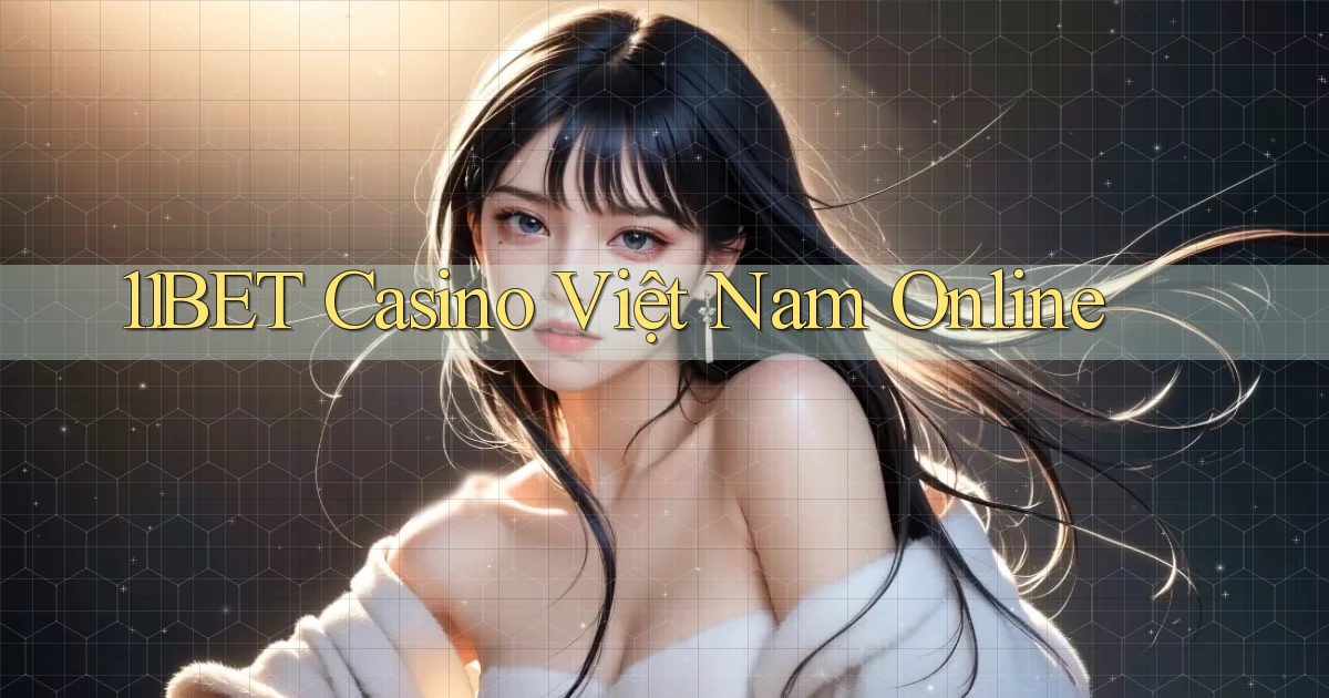 11bet casino việt nam online