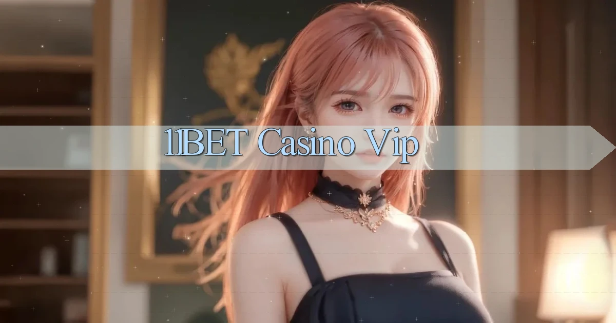 11bet casino vip
