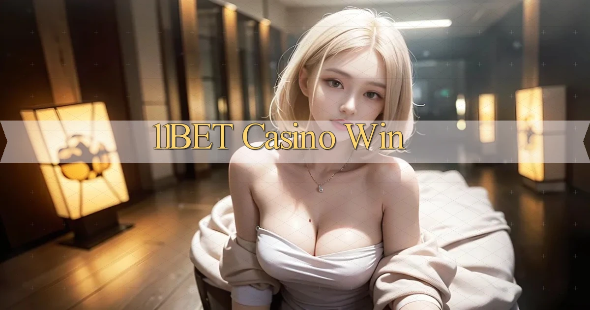 11bet casino win