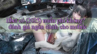 11bet có (2025) miễn phí không đánh giá ngắn dành cho mobile