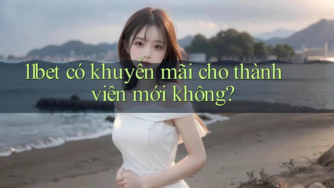 11bet có khuyến mãi cho thành viên mới không?