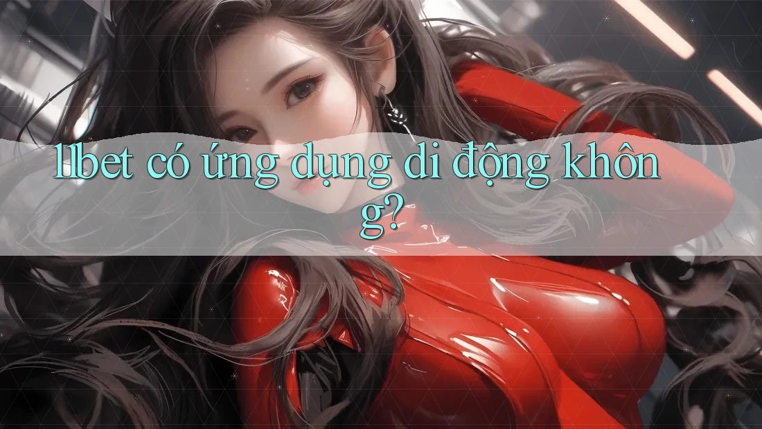11bet có ứng dụng di động không?