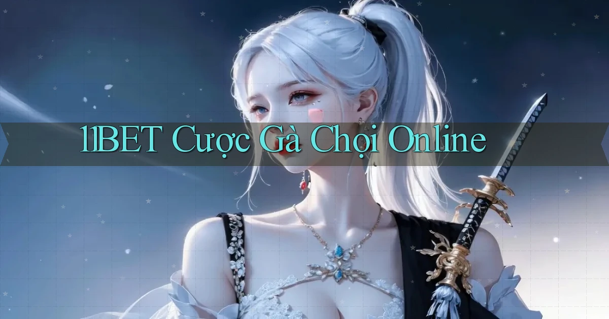 11bet  cược gà chọi online