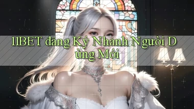 11bet  đăng ký nhanh người dùng mới