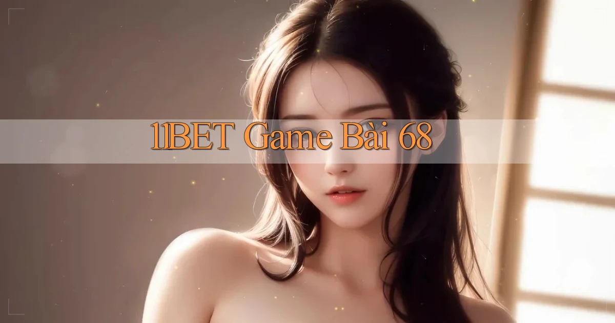 11bet  game bài 68