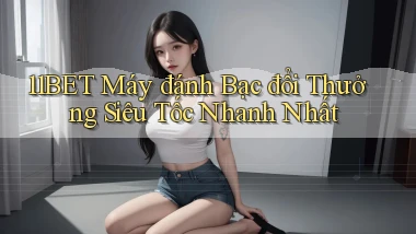 11bet  máy đánh bạc đổi thưởng siêu tốc nhanh nhất
