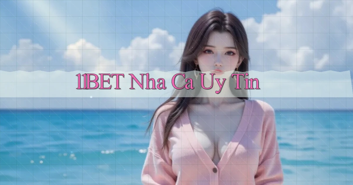 11bet  nha ca uy tin