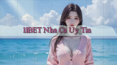 11bet  nha ca uy tin