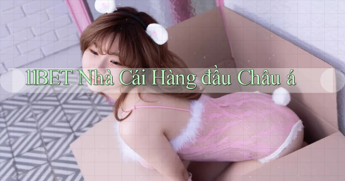 11bet  nhà cái hàng đầu châu á