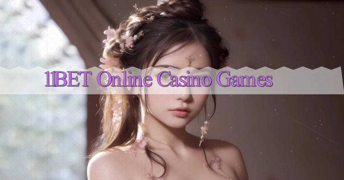 11bet Online Casino Games