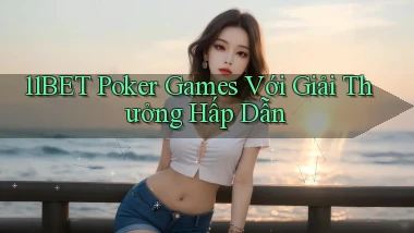 11bet  poker games với giải thưởng hấp dẫn