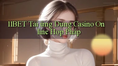 11bet  tải ứng dụng casino online hợp pháp
