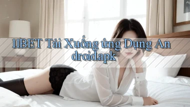 11bet Tải xuống ứng dụng Android.apk