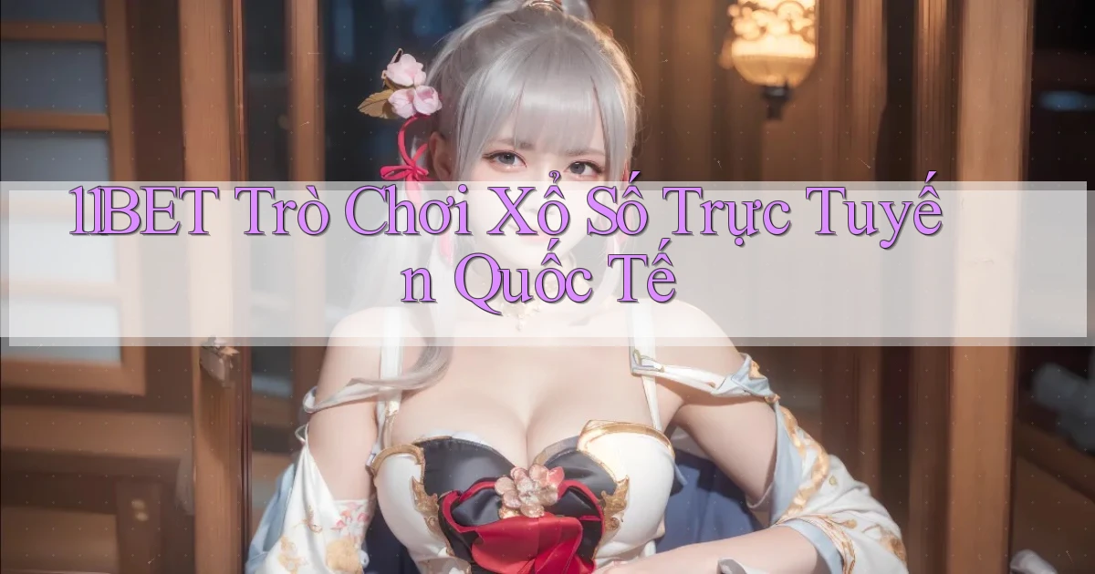 11bet  trò chơi xổ số trực tuyến quốc tế