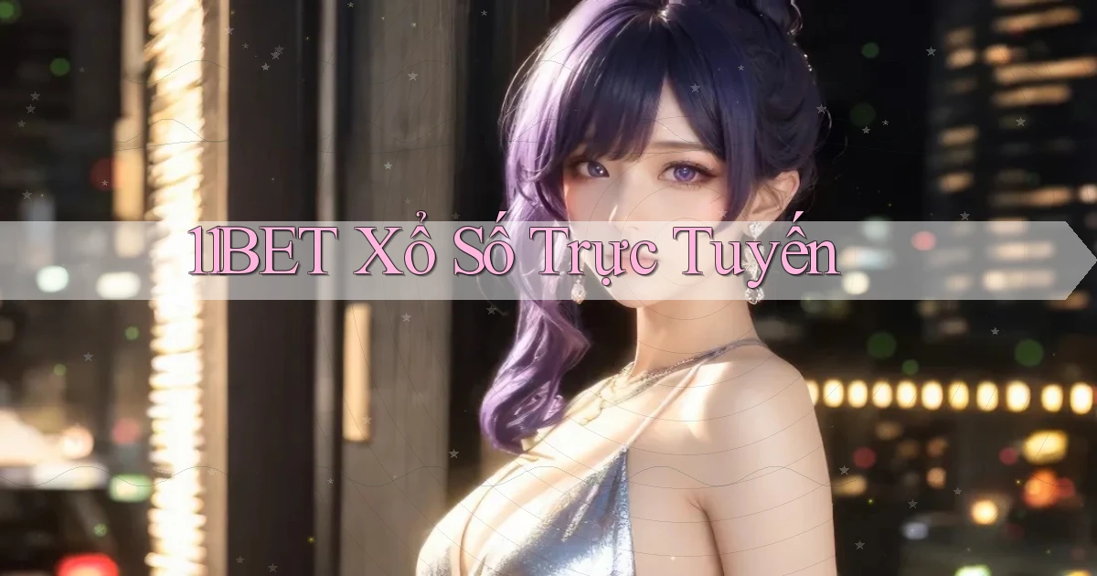 11bet Xổ số trực tuyến