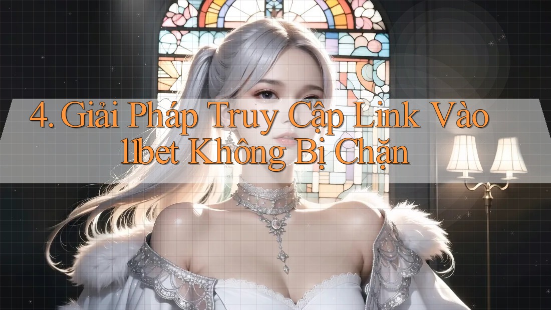 4. Giải Pháp Truy Cập Link Vào 11bet Không Bị Chặn