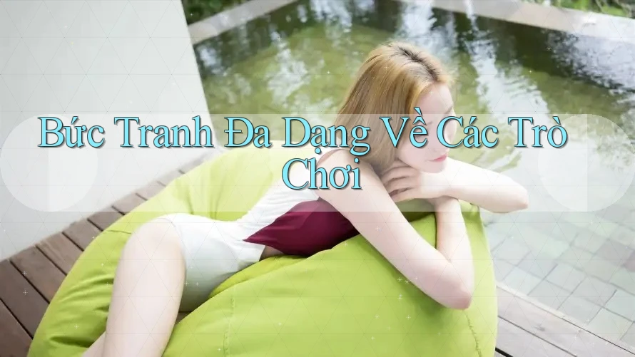 Bức Tranh Đa Dạng Về Các Trò Chơi