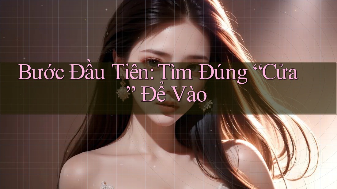Bước Đầu Tiên: Tìm Đúng “Cửa” Để Vào