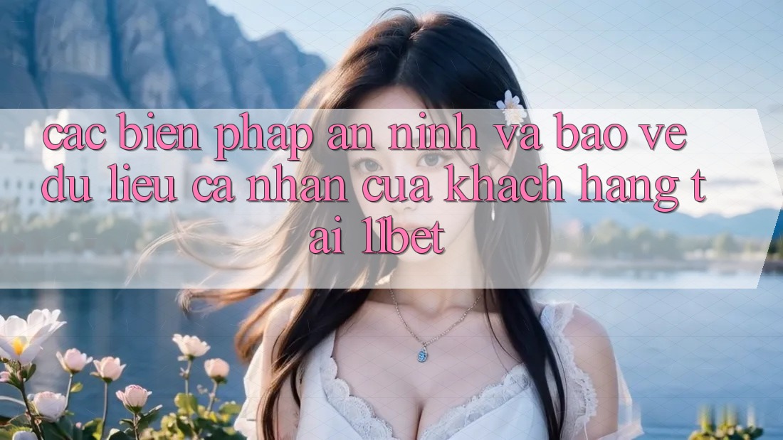 Các Biện Pháp An ninh Và Bảo vệ dữ liệu cá nhân Của Khách hàng Tại 11bet Các Biện Pháp An ninh Và Bảo vệ dữ liệu cá nhân Của Khách hàng Tại 11bet