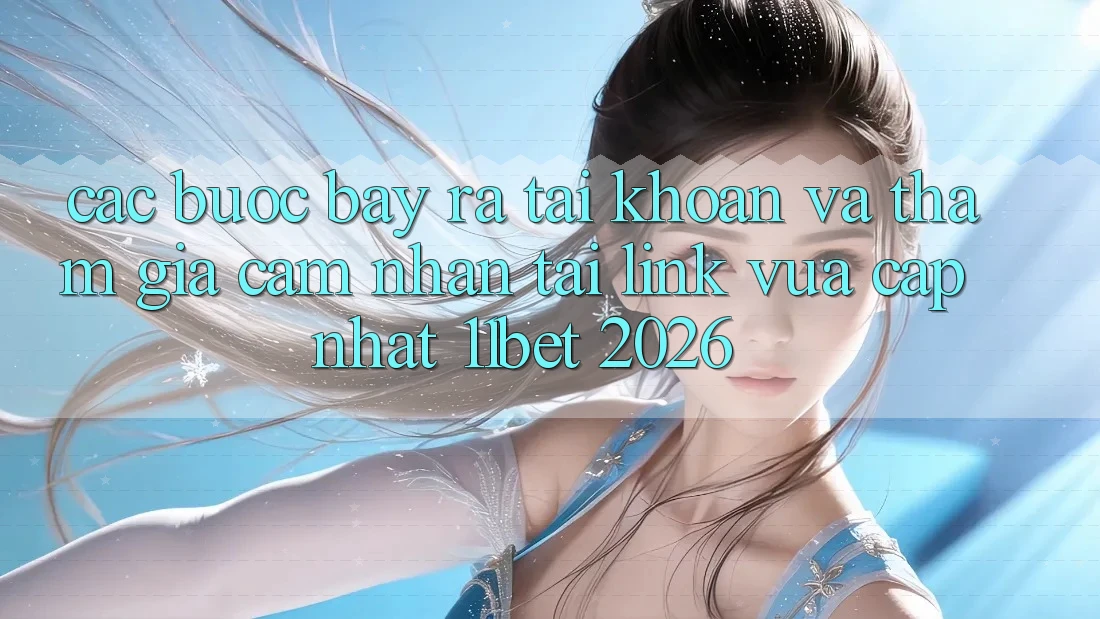 Các bước Bày ra tài khoản Và Tham Gia Cảm nhận Tại Link Vừa cập nhật 11bet 2026 Các bước Bày ra tài khoản Và Tham Gia Cảm nhận Tại Link Vừa cập nhật 11bet 2026
