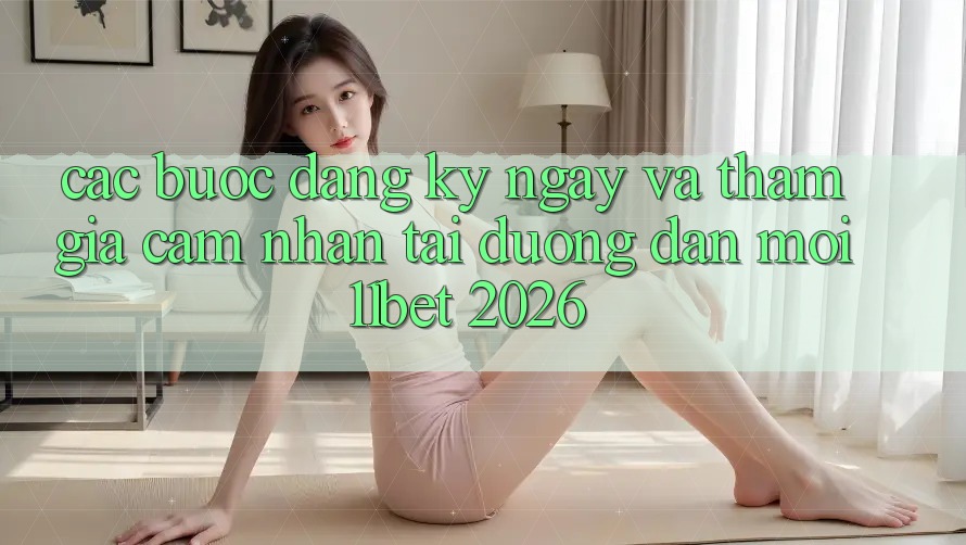 Các bước Đăng ký ngay Và Tham Gia Cảm nhận Tại Đường dẫn Mới 11bet 2026