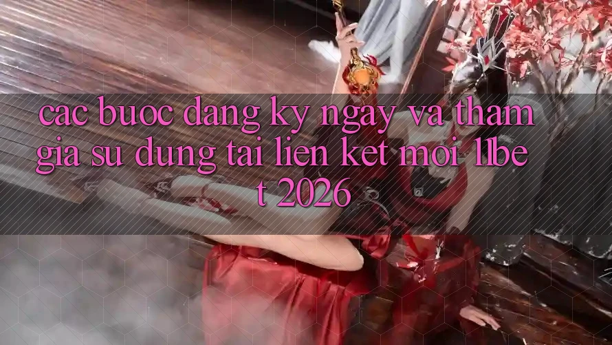 Các bước Đăng ký ngay Và Tham Gia Sử dụng Tại Liên kết Mới 11bet 2026